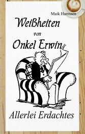 Weißheiten von Onkel Erwin