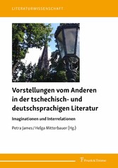 Vorstellungen vom Anderen in der tschechisch- und deutschsprachigen Literatur