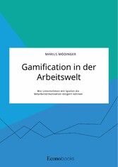 Gamification in der Arbeitswelt. Wie Unternehmen mit Spielen die Mitarbeitermotivation steigern können