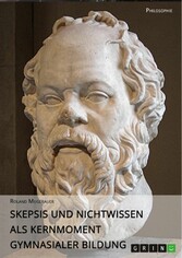 Skepsis und Nichtwissen als Kernmoment gymnasialer Bildung