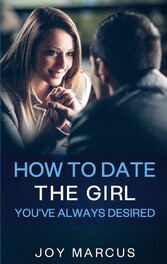 How to Date the Girl You&apos;ve Always Desired