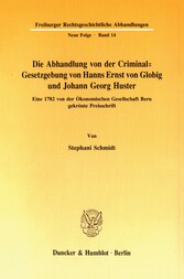 Die Abhandlung von der Criminal-Gesetzgebung von Hanns Ernst von Globig und Johann Georg Huster.