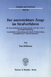 Der unerreichbare Zeuge im Strafverfahren.