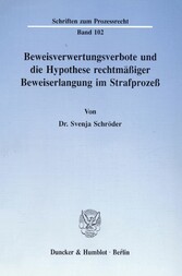 Beweisverwertungsverbote und die Hypothese rechtmäßiger Beweiserlangung im Strafprozeß.