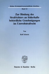 Zur Bindung des Strafrichters an fehlerhafte behördliche Genehmigungen im Umweltstrafrecht.