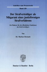 Der Strafverteidiger als Mitgarant eines justizförmigen Strafverfahrens.