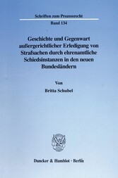 Geschichte und Gegenwart außergerichtlicher Erledigung von Strafsachen durch ehrenamtliche Schiedsinstanzen in den neuen Bundesländern.