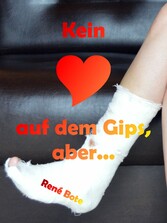 Kein Herz auf dem Gips, aber...