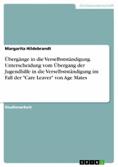 Übergänge in die Verselbstständigung. Unterscheidung vom Übergang der Jugendhilfe in die Verselbstständigung im Fall der 'Care Leaver' von Age Mates