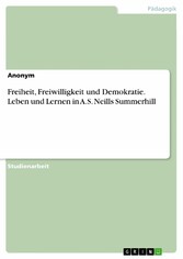 Freiheit, Freiwilligkeit und Demokratie. Leben und Lernen in A.S. Neills Summerhill