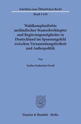 Wahlkampfauftritte ausländischer Staatsoberhäupter und Regierungsmitglieder in Deutschland im Spannungsfeld zwischen Versammlungsfreiheit und Außenpolitik.