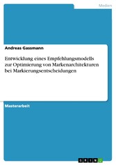 Entwicklung eines Empfehlungsmodells zur Optimierung von Markenarchitekturen bei Markierungsentscheidungen