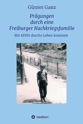 Prägungen durch eine Freiburger Nachkriegsfamilie