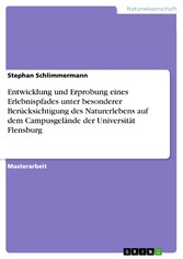 Entwicklung und Erprobung eines Erlebnispfades unter besonderer Berücksichtigung des Naturerlebens auf dem Campusgelände der Universität Flensburg