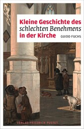 Kleine Geschichte des schlechten Benehmens in der Kirche