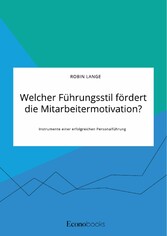 Welcher Führungsstil fördert die Mitarbeitermotivation? Instrumente einer erfolgreichen Personalführung