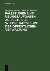 Fallstudien und Übungsaufgaben zur Betriebswirtschaftslehre der öffentlichen Verwaltung