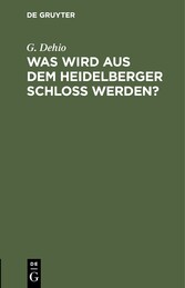 Was wird aus dem Heidelberger Schloß werden?