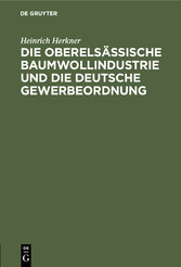 Die oberelsässische Baumwollindustrie und die deutsche Gewerbeordnung