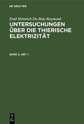 Emil Heinrich Du Bois-Reymond: Untersuchungen über die thierische Elektrizität. Band 2, Abt. 1