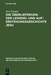 Die Überlieferung der Leidens- und Auferstehungsgeschichte Jesu