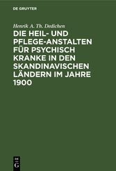 Die Heil- und Pflege-Anstalten für psychisch Kranke in den skandinavischen Ländern im Jahre 1900