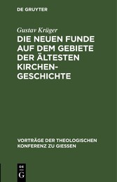 Die neuen Funde auf dem Gebiete der ältesten Kirchengeschichte