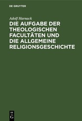 Die Aufgabe der theologischen Facultäten und die allgemeine Religionsgeschichte