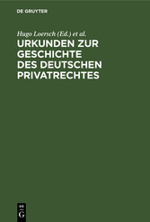 Urkunden zur Geschichte des deutschen Privatrechtes