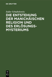 Die Entstehung der Manichäischen Religion und des Erlösungsmysteriums