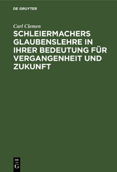 Schleiermachers Glaubenslehre in ihrer Bedeutung für Vergangenheit und Zukunft