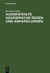 Ausgewählte akademische Reden und Abhandlungen