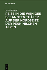 Reise in die weniger bekannten Thäler auf der Nordseite der Penninischen Alpen