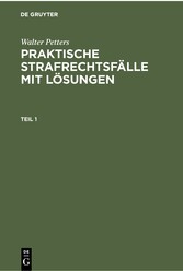 Walter Petters: Praktische Strafrechtsfälle mit Lösungen. Teil 1