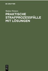 Praktische Strafprozeßfälle mit Lösungen