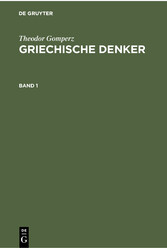 Theodor Gomperz: Griechische Denker. Band 1