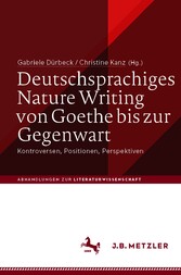 Deutschsprachiges Nature Writing von Goethe bis zur Gegenwart