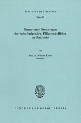 Grund- und Grenzfragen der rechtfertigenden Pflichtenkollision im Strafrecht.