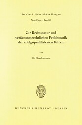 Zur Rechtsnatur und verfassungsrechtlichen Problematik der erfolgsqualifizierten Delikte.