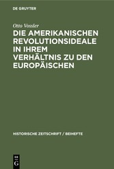 Die amerikanischen Revolutionsideale in ihrem Verhältnis zu den europäischen