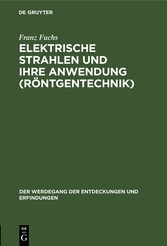 Elektrische Strahlen und ihre Anwendung (Röntgentechnik)