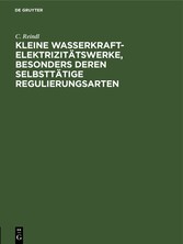 Kleine Wasserkraft-Elektrizitätswerke, besonders deren selbsttätige Regulierungsarten