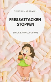 Fressattacken Stoppen: Wie du lernst Essstörungen wie Binge Eating oder Bulimie aufzuhalten !