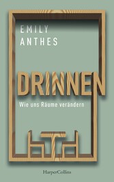 Drinnen - Wie uns Räume verändern