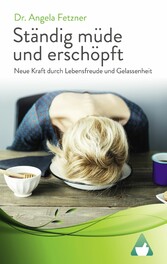 Ständig müde und erschöpft - Neue Kraft durch Lebensfreude und Gelassenheit