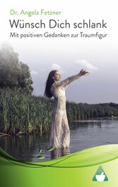 Wünsch Dich schlank - Mit positiven Gedanken zur Traumfigur