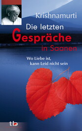 Die letzten Gespräche in Saanen: Wo Liebe ist, kann Leid nicht sein