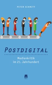 Postdigital: Medienkritik im 21. Jahrhundert