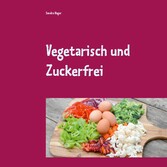 Vegetarisch und Zuckerfrei