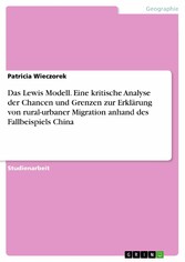 Das Lewis Modell. Eine kritische Analyse der Chancen und Grenzen zur Erklärung von rural-urbaner Migration anhand des Fallbeispiels China